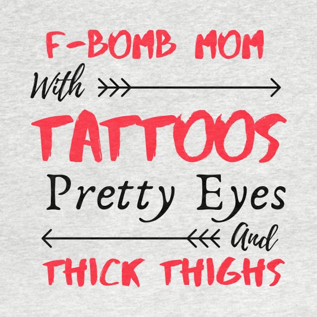 F-BOMB Mom with Tattoos Pretty Eyes and Thick Thighs by Ahmeddens